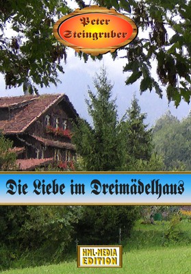 HEIMAT Die Liebe im Dreimädelhaus - Peter Steingruber