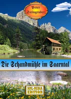 HEIMAT_Die_Schandmühle_vom_Saarntal - Peter Steingruber